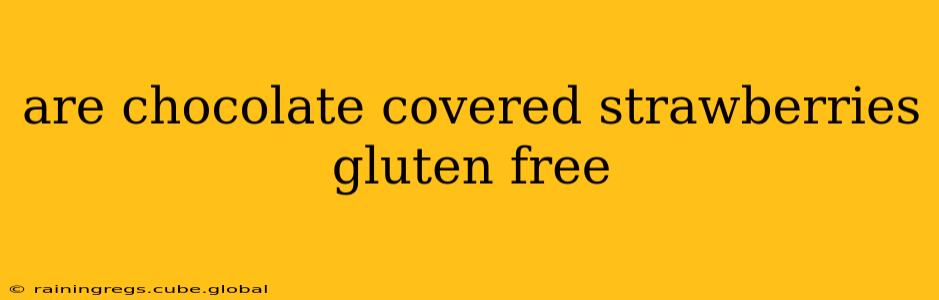 are chocolate covered strawberries gluten free