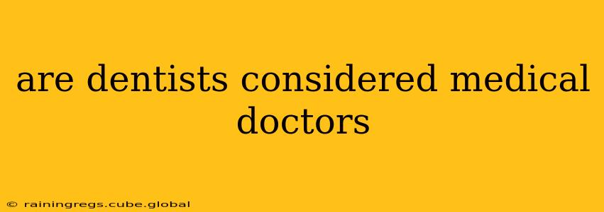 are dentists considered medical doctors