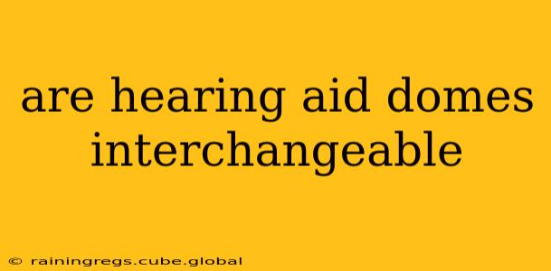 are hearing aid domes interchangeable