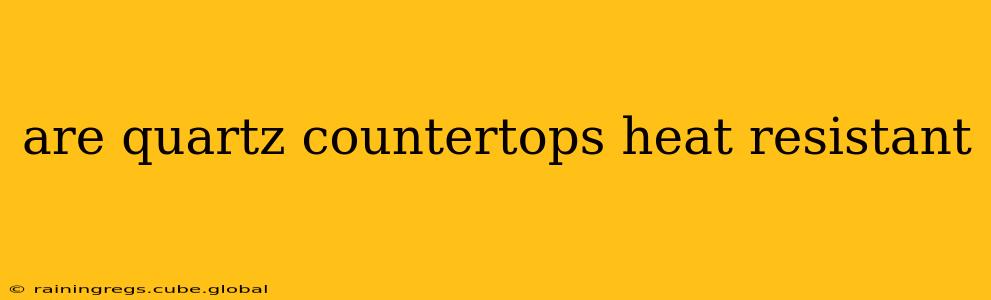 are quartz countertops heat resistant