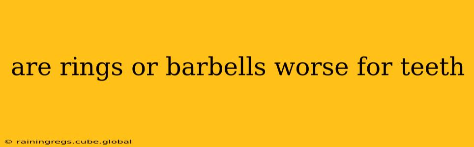 are rings or barbells worse for teeth