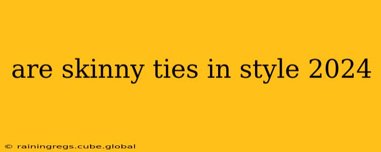 are skinny ties in style 2024