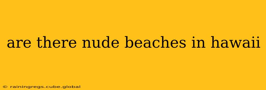 are there nude beaches in hawaii