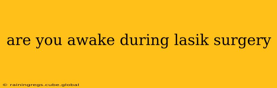 are you awake during lasik surgery