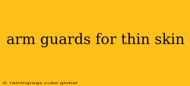 arm guards for thin skin