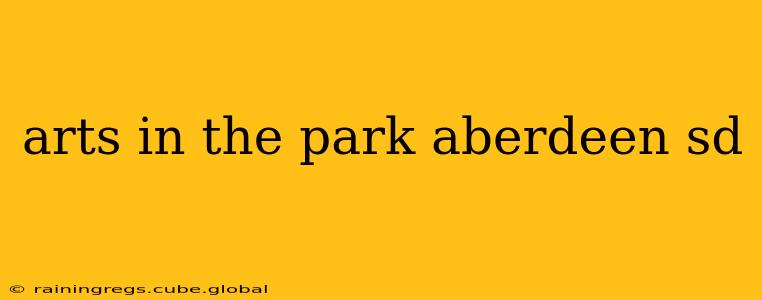 arts in the park aberdeen sd