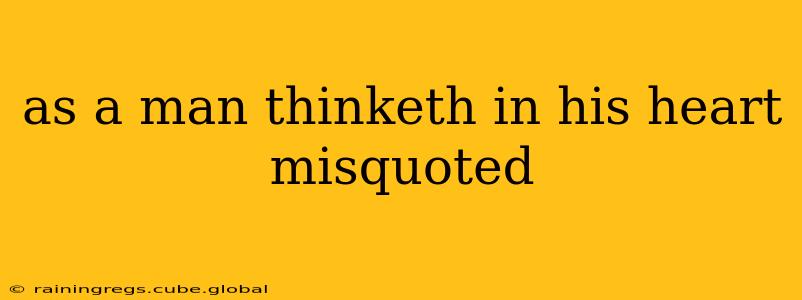 as a man thinketh in his heart misquoted