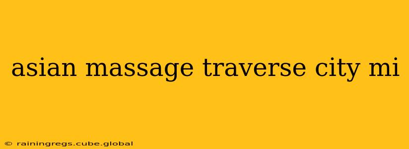 asian massage traverse city mi
