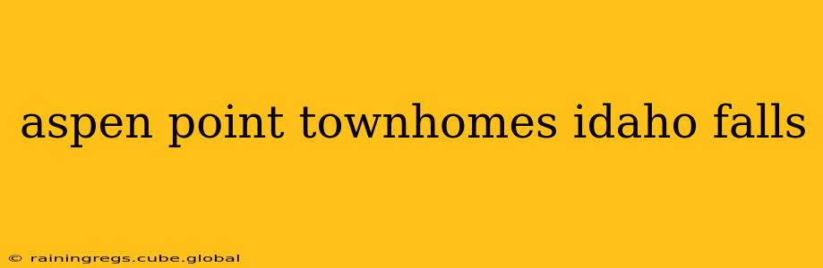 aspen point townhomes idaho falls