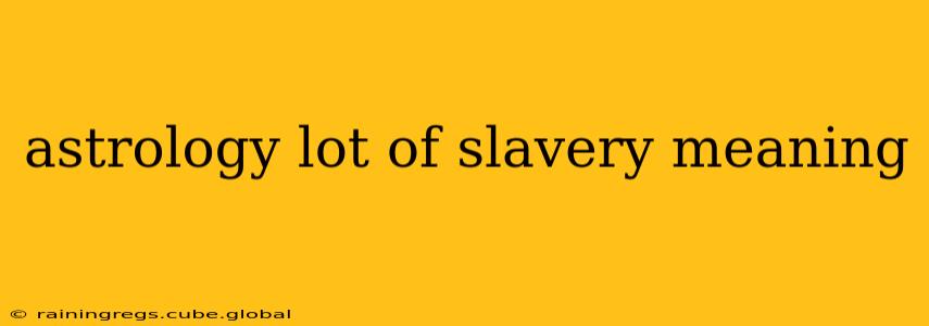 astrology lot of slavery meaning