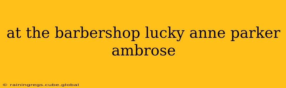 at the barbershop lucky anne parker ambrose