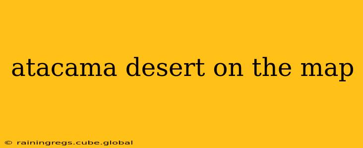 atacama desert on the map