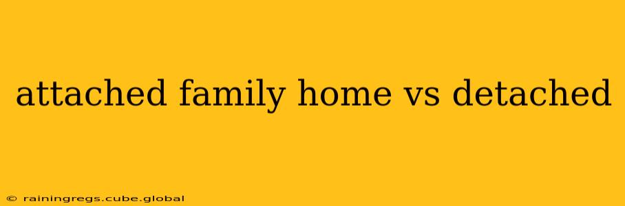 attached family home vs detached