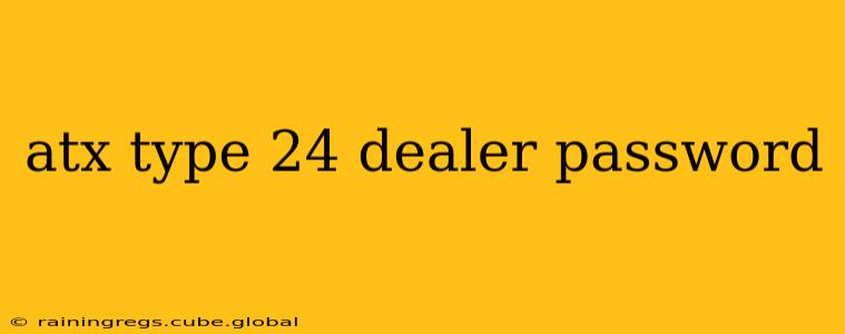 atx type 24 dealer password