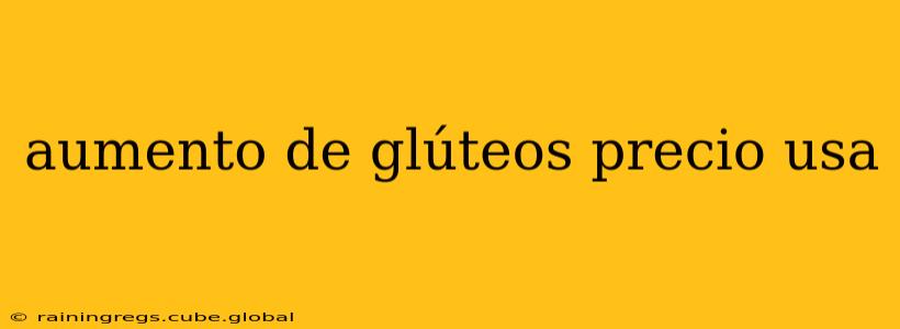 aumento de glúteos precio usa