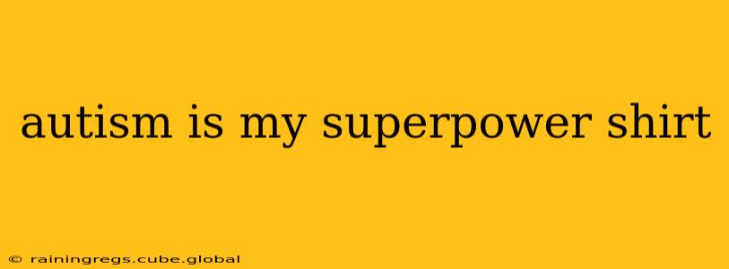autism is my superpower shirt