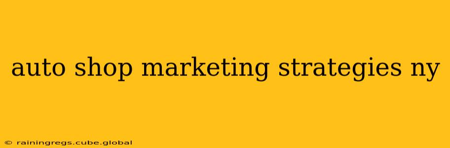 auto shop marketing strategies ny