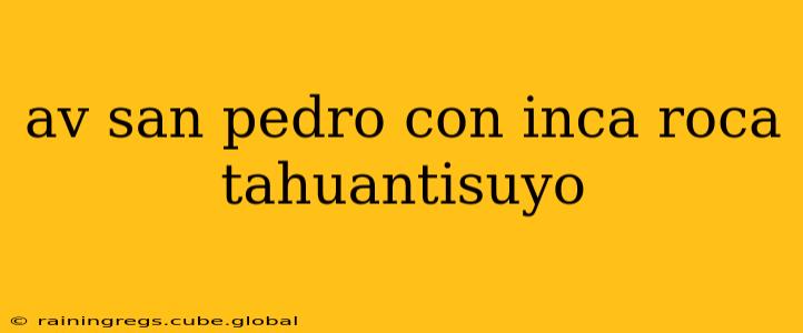 av san pedro con inca roca tahuantisuyo