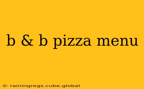 b & b pizza menu