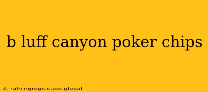 b luff canyon poker chips