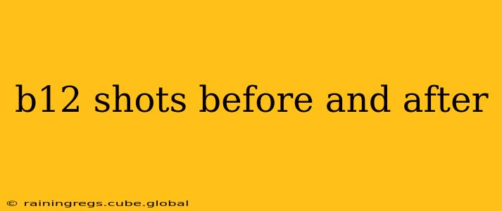 b12 shots before and after