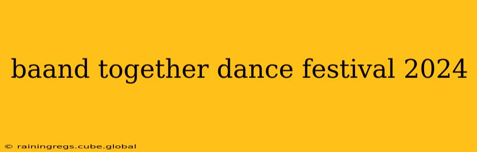 baand together dance festival 2024