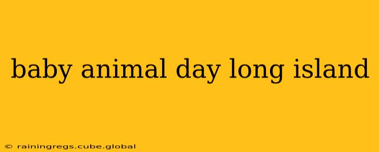 baby animal day long island