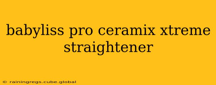 babyliss pro ceramix xtreme straightener