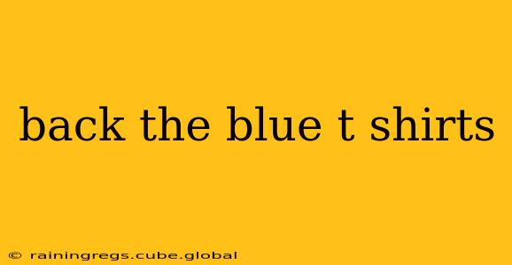 back the blue t shirts