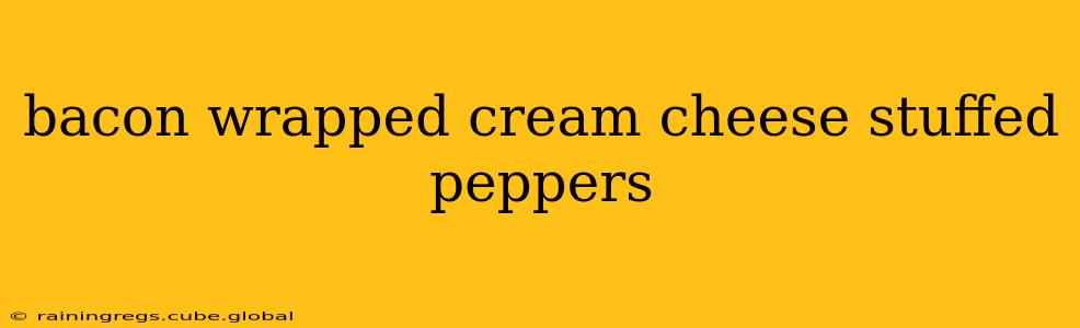 bacon wrapped cream cheese stuffed peppers