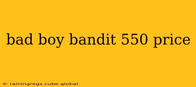 bad boy bandit 550 price