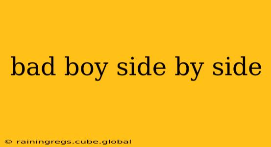 bad boy side by side