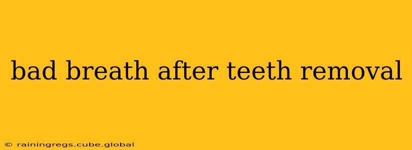 bad breath after teeth removal