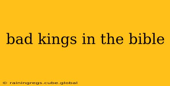 bad kings in the bible