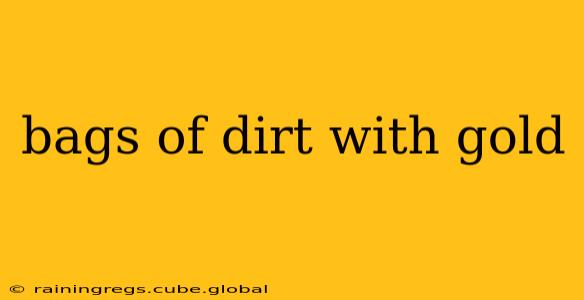 bags of dirt with gold