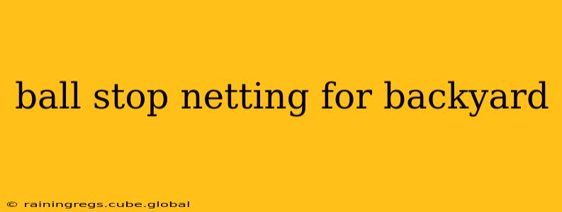 ball stop netting for backyard