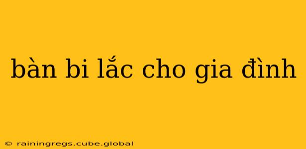 bàn bi lắc cho gia đình