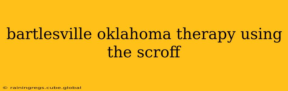 bartlesville oklahoma therapy using the scroff