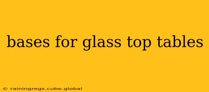 bases for glass top tables