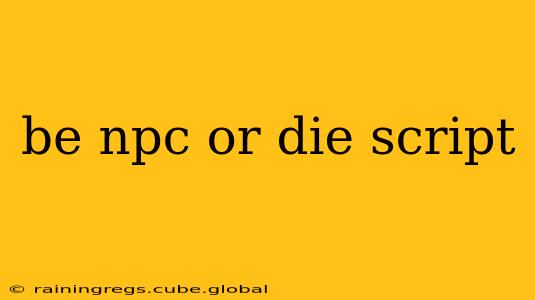 be npc or die script