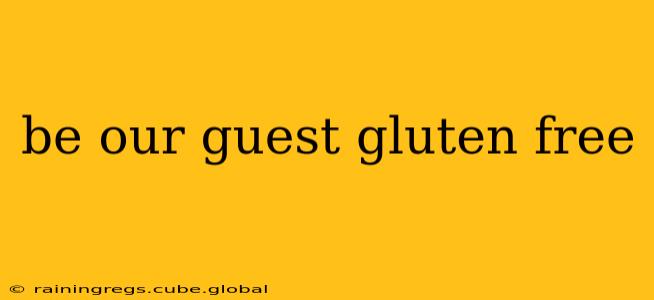 be our guest gluten free