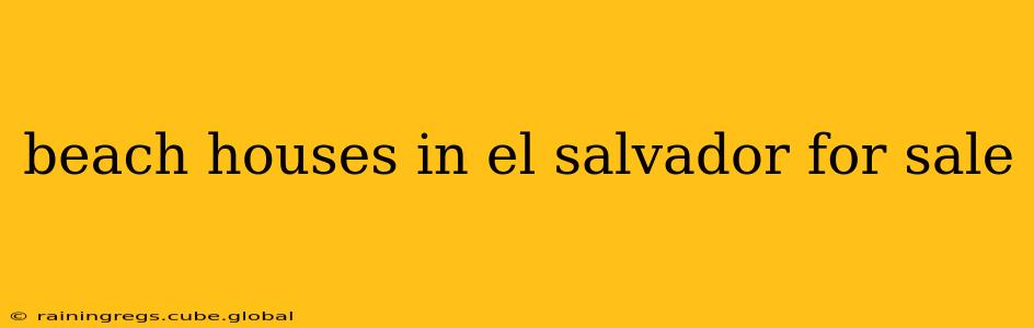 beach houses in el salvador for sale