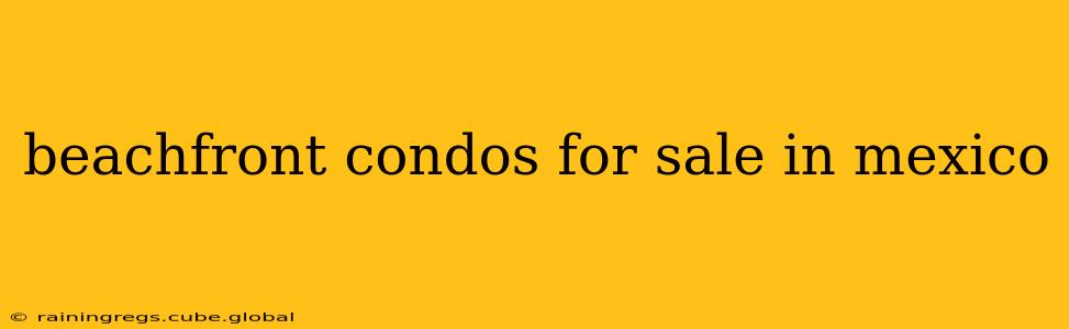 beachfront condos for sale in mexico