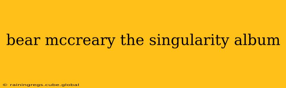 bear mccreary the singularity album