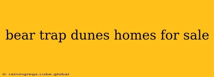 bear trap dunes homes for sale