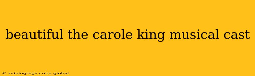 beautiful the carole king musical cast