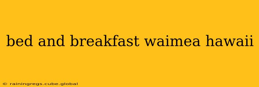 bed and breakfast waimea hawaii