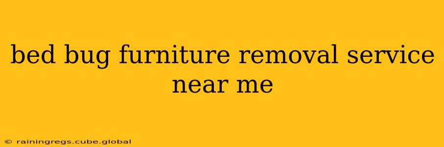 bed bug furniture removal service near me