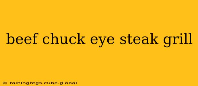 beef chuck eye steak grill