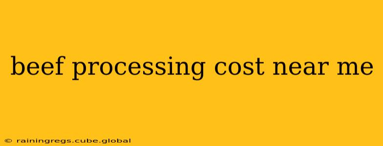 beef processing cost near me